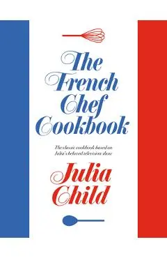 The French Chef Cookbook - Julia Child