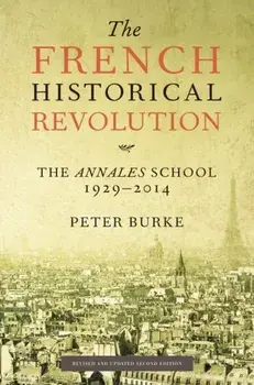 The French Historical Revolution. The Annales School 1929 - 2014, 2 ed, Paperback/***