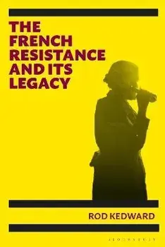 The French Resistance and its Legacy, Paperback/Emeritus Professor Rod Kedward