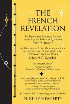 The French Revelation: Voice to Voice Conversations with Spirits Through the Mediumship of Emily S. French, Paperback/N. Riley Heagerty