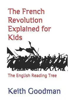 The French Revolution Explained for Kids: The English Reading Tree, Paperback/Keith Goodman