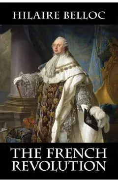 The French Revolution - Hilaire Belloc