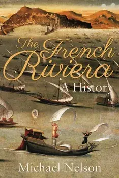 The French Riviera. A History, Paperback/Michael Nelson
