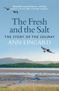 The Fresh and the Salt. The Story of the Solway, New in Paperback, Paperback/Ann Lingard