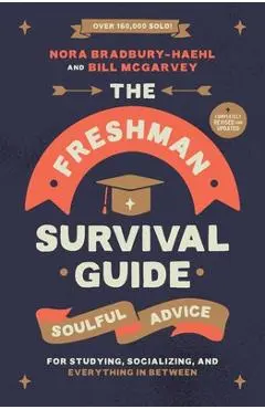 The Freshman Survival Guide: Soulful Advice for Studying, Socializing, and Everything in Between - Nora Bradbury-haehl