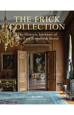 The Frick Collection: The Historic Interiors - Xavier F. Salomon