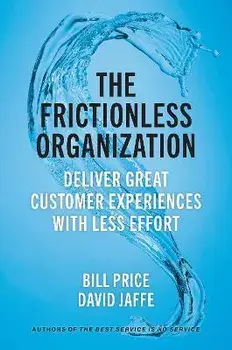 The Frictionless Organization. Deliver Great Customer Experiences with Less Effort, Hardback/David Jaffe