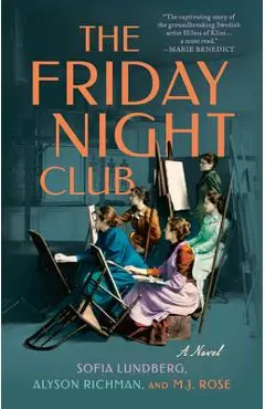 The Friday Night Club: A Novel of Artist Hilma AF Klint and Her Creative Circle - Sofia Lundberg