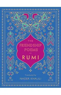 The Friendship Poems of Rumi: Translated by Nader Khalili - Rumi