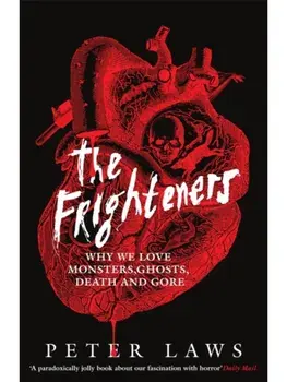 The Frighteners. Why We Love Monsters, Ghosts, Death & Gore, Paperback/Peter Laws