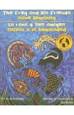The Frog and His Friends Save Humanity/La Rana y Sus Amigos Salvan a la Humanidad - Victor Villasenor