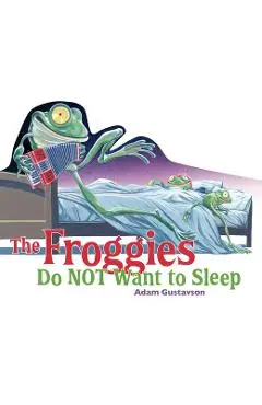 The Froggies Do Not Want to Sleep - Adam Gustavson