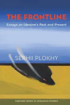 The Frontline. Essays on Ukraine's Past and Present, 2 ed, Paperback/Serhii Plokhy
