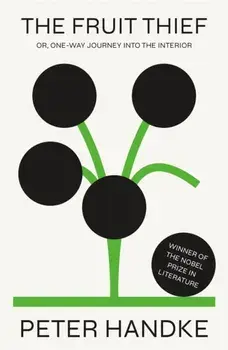 The Fruit Thief. or, One-Way Journey into the Interior: A Novel, Hardback/Peter Handke