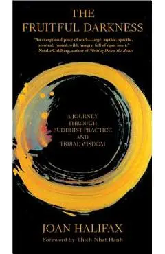 The Fruitful Darkness: A Journey Through Buddhist Practice and Tribal Wisdom - Joan Halifax