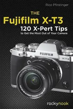 The Fujifilm X-T3: 120 X-Pert Tips to Get the Most Out of Your Camera, Paperback/Rico Pfirstinger