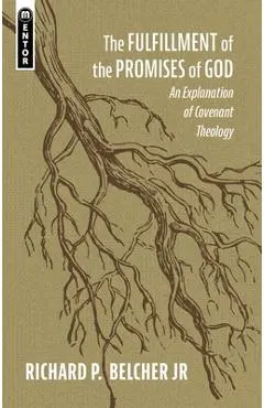 The Fulfillment of the Promises of God: An Explanation of Covenant Theology - Richard P. Belcher