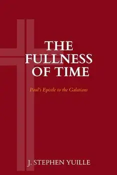 The Fullness of Time: Paul's Epistle to the Galatians, Paperback/J. Stephen Yuille