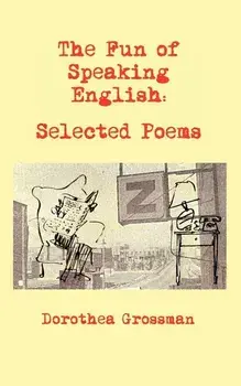 The Fun of Speaking English: Selected Poems, Paperback/Dorothea Grossman
