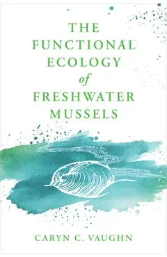 The Functional Ecology of Freshwater Mussels - Caryn C. Vaughn