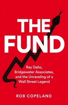 The Fund. Ray Dalio, Bridgewater Associates and The Unraveling of a Wall Street Legend, Hardback/Rob Copeland