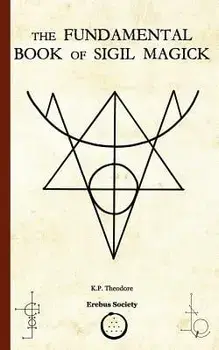 The Fundamental Book of Sigil Magick, Paperback/K. P. Theodore