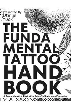 The Fundamental Tattoo Handbook - Daniel Yuck