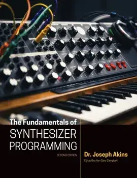 The Fundamentals of Synthesizer Programming, Paperback/Joseph Akins