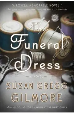 The Funeral Dress: The Funeral Dress: A Novel - Susan Gregg Gilmore
