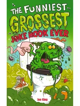 The Funniest and Grossest Joke Book Ever, Paperback/Joe King