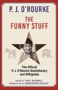 The Funny Stuff. The Official P. J. O'Rourke Quotationary and Riffapedia, Main, Hardback/P. J. ORourke