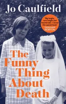 The Funny Thing About Death, Hardback/Jo Caulfield