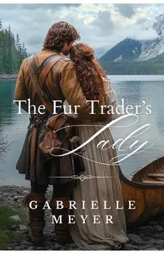 The Fur Trader's Lady - Gabrielle Meyer
