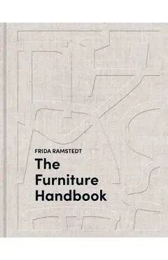 The Furniture Handbook: A Guide to Choosing, Arranging, and Caring for the Objects in Your Home - Frida Ramstedt
