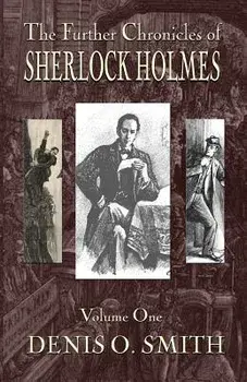 The Further Chronicles of Sherlock Holmes - Volume 1, Paperback/Denis O. Smith