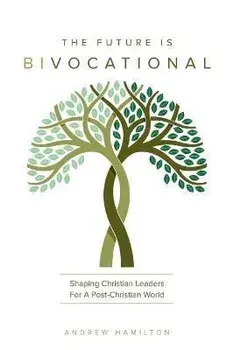The Future Is Bivocational, Paperback/Andrew Hamilton