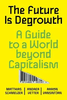 The Future is Degrowth. A Guide to a World Beyond Capitalism, Paperback/***