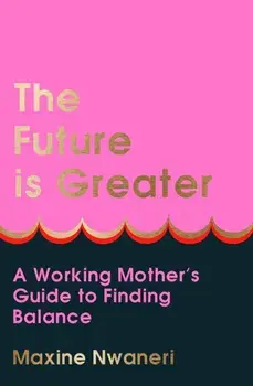 The Future Is Greater, Hardback/Maxine Nwaneri