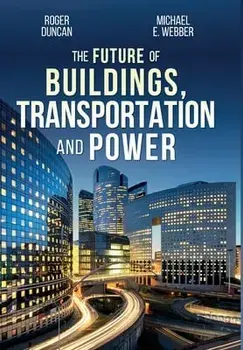 The Future of Buildings, Transportation and Power, Hardcover/Roger Duncan