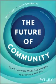 The Future of Community. How to Leverage Web3 Technologies to Grow Your Business, Hardback/Justin Shenkarow