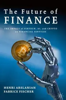 The Future of Finance: The Impact of Fintech, Ai, and Crypto on Financial Services, Hardcover/Henri Arslanian