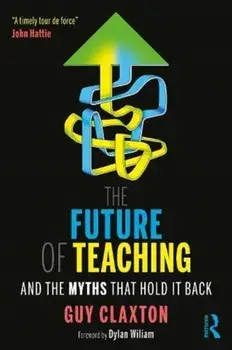 The Future of Teaching. And the Myths That Hold It Back, Paperback/Guy Claxton