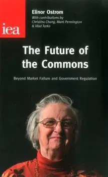 The Future of the Commons. Beyond Market Failure & Government Regulations, Paperback/Elinor Ostrom