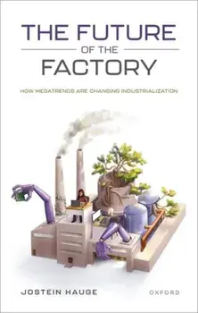 The Future of the Factory. How Megatrends are Changing Industrialization, Hardback/***