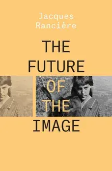 The Future of the Image, Paperback/Jacques Ranciere