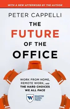 The Future of the Office, with a New Afterword by the Author. Work from Home, Remote Work, and the Hard Choices We All Face, Paperback/Peter Cappelli