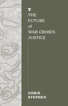 The Future of War Crimes Justice, Paperback/Chris Stephen