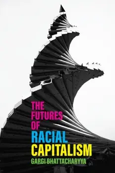 The Futures of Racial Capitalism, Paperback/Gargi Bhattacharyya