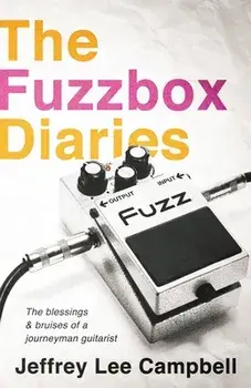 The Fuzzbox Diaries: the blessings and bruises of a journeyman guitarist, Paperback/Jeffrey Lee Campbell