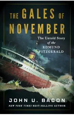 The Gales of November: The Untold Story of the Edmund Fitzgerald - John U. Bacon